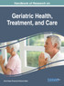 Handbook of Research on Geriatric Health, Treatment, and Care