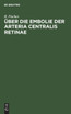 Über die Embolie der Arteria centralis retinae