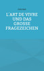 L´art de vivre und das große Fragezeichen