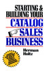 Starting and Building Your Catalog Sales Business