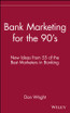 Bank Marketing for the 90's