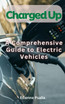 Charged Up - A Comprehensive Guide To Electric Vehicles