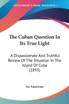 The Cuban Question In Its True Light