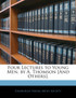 Four Lectures to Young Men, by A. Thomson [And Others].