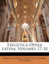 Exegetica Opera Latina, Volumes 17-18