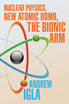 Nuclear Physics, New Atomic Bomb, the Bionic Arm
