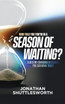 Who Told You You're in a Season of Waiting?