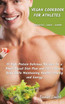 VEGAN COOKBOOK FOR ATHLETES          Breakfast - Lunch - Dinner
