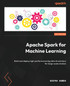 Apache Spark for Machine Learning