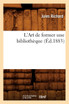 L'Art de former une bibliothèque, (Éd.1883)