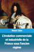 L'évolution commerciale et industrielle de la France sous l'ancien régime