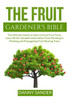 The Fruit Gardener's Bible