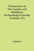Transactions Of The London And Middlesex Archaeological Society (Volume  Iv)
