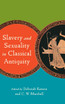 Slavery and Sexuality in Classical Antiquity