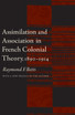 Assimilation and Association in French Colonial Theory, 1890-1914