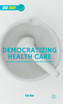 Democratizing Health Care