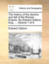 The history of the decline and fall of the Roman Empire. By Edward Gibbon, Esq; ...  Volume 1 of 6