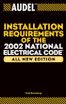 Audel Installation Requirements of the 2002 National Electrical Code