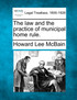 The law and the practice of municipal home rule.