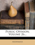 Public Opinion, Volume 26...