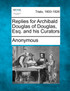 Replies for Archibald Douglas of Douglas, Esq. and His Curators