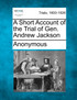 A Short Account of the Trial of Gen. Andrew Jackson