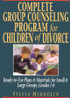 Complete Group Counseling Program for Children of Divorce