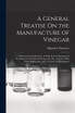 A General Treatise On the Manufacture of Vinegar