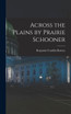 Across the Plains by Prairie Schooner