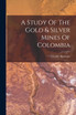 A Study Of The Gold & Silver Mines Of Colombia