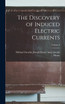 The Discovery of Induced Electric Currents; Volume I