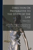 Direction Or Preparative to the Study of the Law