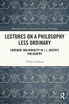 Lectures on a Philosophy Less Ordinary