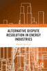 Alternative Dispute Resolution in Energy Industries