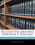 Piccolo Vocabolario Veronese E Toscano