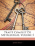 Traité Complet De Métallurgie, Volume 5