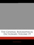 The General Biographical Dictionary, Volume 19