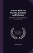 A Guide-book For Parents, Teachers And Scholars