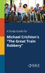 A Study Guide for Michael Crichton's "The Great Train Robbery"