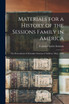 Materials for a History of the Sessions Family in America