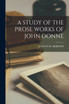 A STUDY OF THE PROSE WORKS OF JOHN DONNE