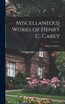 Miscellaneous Works of Henry C. Carey