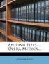 Antonii Fizes ... Opera Medica...