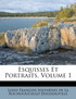 Esquisses Et Portraits, Volume 1