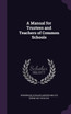 A Manual for Trustees and Teachers of Common Schools