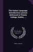 The Italian Language. Introductory Lecture Delivered in Trinity College, Dublin, ...