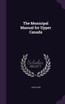 The Municipal Manual for Upper Canada