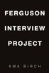 Ferguson Interview Project