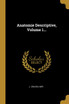 Anatomie Descriptive, Volume 1...