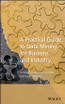 A Practical Guide to Data Mining for Business and Industry
